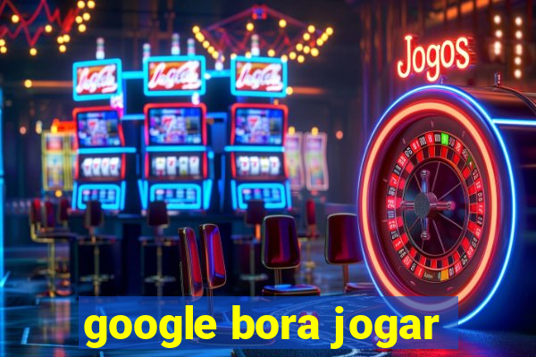 google bora jogar